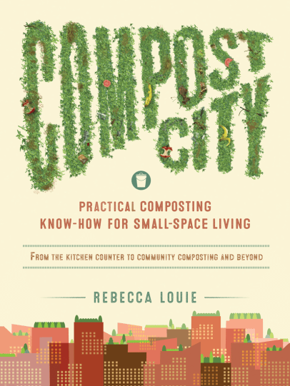 Compost City Practical Composting Know How for Small Space Living
