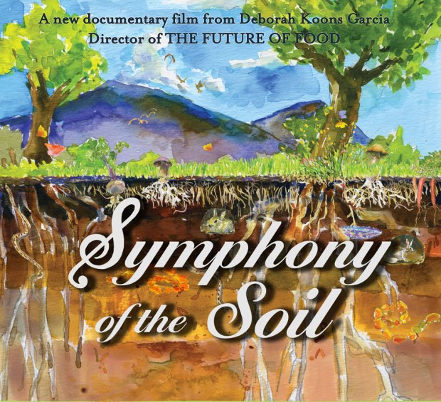 Symphony of the Soil, a documentary by Deborah Koons Garcia